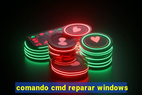 comando cmd reparar windows